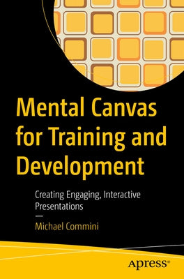 Mental Canvas for Training and Development: Creating Engaging, Interactive Presentations by Commini, Michael