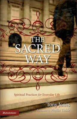 The Sacred Way: Spiritual Practices for Everyday Life by Jones, Tony