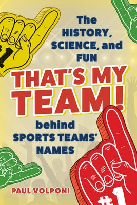 That's My Team!: The History, Science, and Fun behind Sports Teams' Names Paperback Rowman & Littlefield Publishers