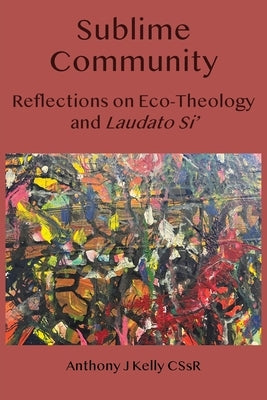 Sublime Community: Reflections on Eco-Theology and Laudato Si' Paperback ATF Press