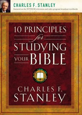 10 Principles for Studying Your Bible by Stanley, Charles F.