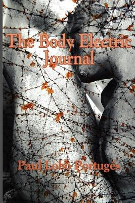 The Body Electric Journal by Portuges, Paul Lobo