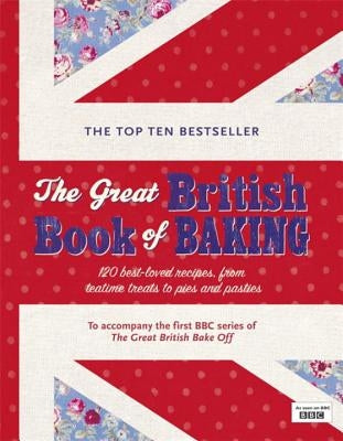 The Great British Book of Baking: 120 Best-Loved Recipes from Teatime Treats to Pies and Pasties by Collister, Linda