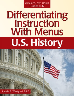 Differentiating Instruction with Menus: U.S. History (Grades 9-12) by Westphal, Laurie E.