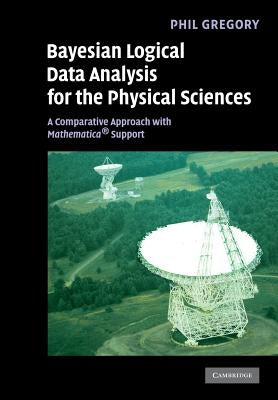 Bayesian Logical Data Analysis for the Physical Sciences: A Comparative Approach with Mathematica(r) Support Paperback Cambridge University Press