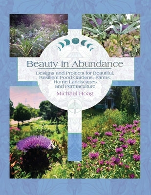 Beauty in Abundance: Designs and Projects for Beautiful, Resilient Food Gardens, Farms, Home Landscapes, and Permaculture Paperback Transformative Adventures