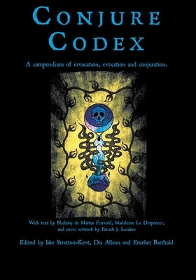 Conjure Codex 3: A Compendium of Invocation, Evocation, and Conjuration by Stratton-Kent, Jake