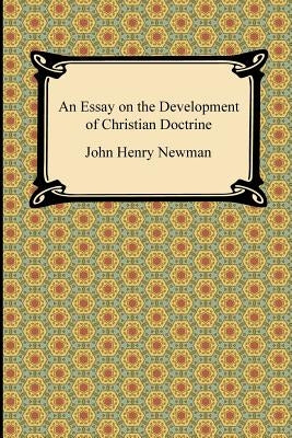 An Essay on the Development of Christian Doctrine by Newman, John Henry