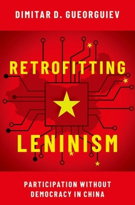 Retrofitting Leninism: Participation Without Democracy in China Paperback Oxford University Press, USA