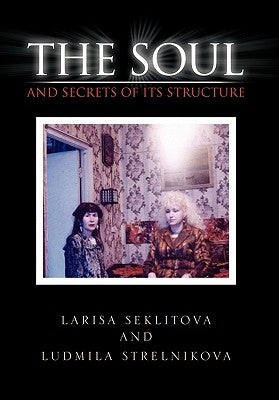 The Soul and Secrets of Its Structure by Larisa Seklitova