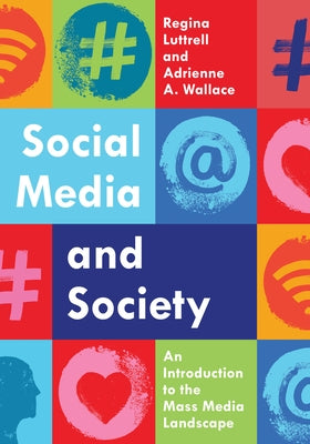Social Media and Society: An Introduction to the Mass Media Landscape by Luttrell, Regina