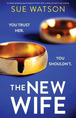 The New Wife: A totally gripping psychological thriller with a twist you won't see coming by Watson, Sue