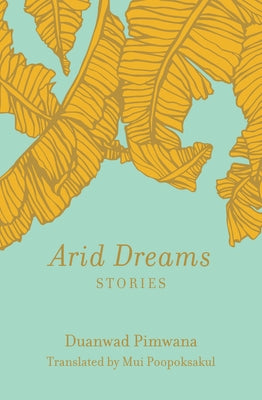 Arid Dreams: Stories by Pimwana, Duanwad