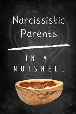 Narcissistic Parents: How To Emotionally Heal From Childhood Trauma of Narcissistic Abuse by In a Nutshell