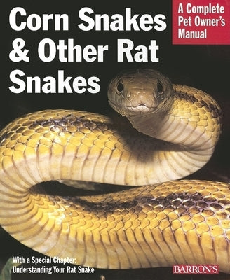 Corn Snakes and Other Rat Snakes: Everything about Acquiring, Hosuing, Health, and Breeding by Bartlett, Patricia