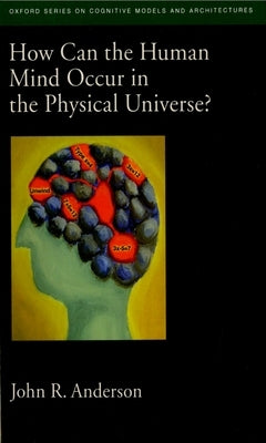 How Can the Human Mind Occur in the Physical Universe? Paperback Oxford University Press, USA