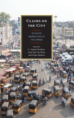 Claims on the City: Situated Narratives of the Urban by Krishna, C. Yamini