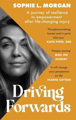 Driving Forwards: A Journey of Resilience and Empowerment After Life-Changing Injury by Morgan, Sophie