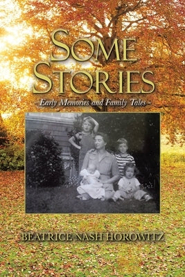 Some Stories: Early Memories and Family Tales by Horowitz, Beatrice Nash