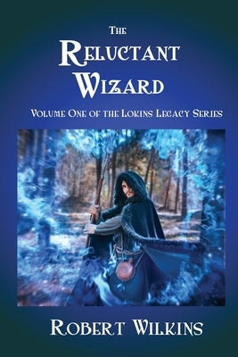 The Reluctant Wizard: Volume One of the Lokins Legacy Series Paperback Realization Press