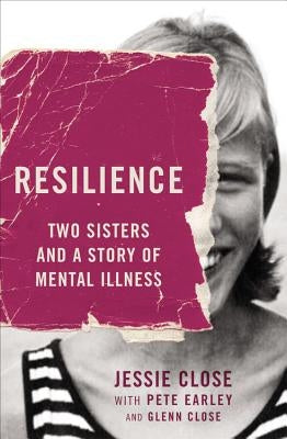 Resilience: Two Sisters and a Story of Mental Illness by Close, Jessie