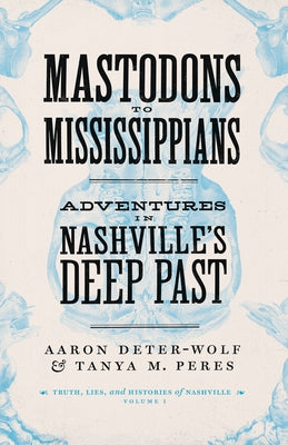 Mastodons to Mississippians: Adventures in Nashville's Deep Past Paperback Vanderbilt University Press