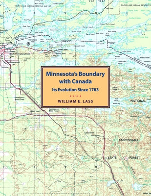 Minnesota's Boundary with Canada by Lass, William E.