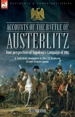 Accounts of the Battle of Austerlitz: Four perspectives of Napoleon's Campaign of 1805 Paperback Leonaur Ltd