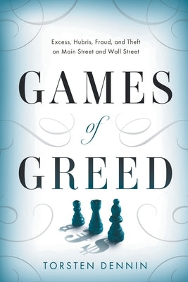 Games of Greed: Excess, Hubris, Fraud, and Theft on Main Street and Wall Street Paperback River Grove Books