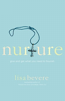 Nurture: Give and Get What You Need to Flourish by Bevere, Lisa