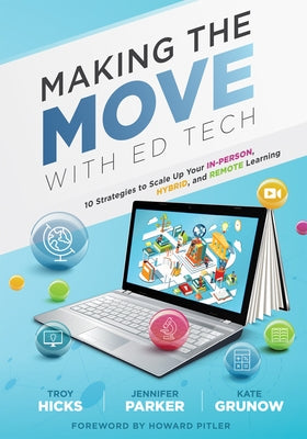 Making the Move with Ed Tech: Ten Strategies to Scale Up Your In-Person, Hybrid, and Remote Learning (Learn How to Integrate Technology in the Class Paperback Solution Tree