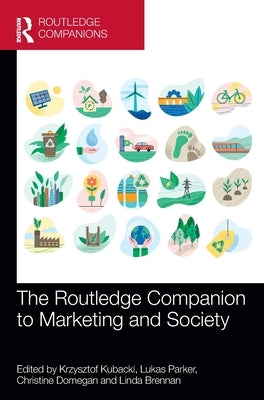 The Routledge Companion to Marketing and Society by Kubacki, Krzysztof