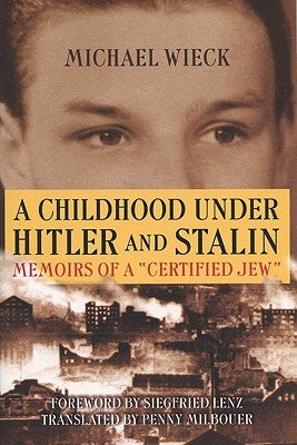 Childhood Under Hitler and Stalin: Memoirs of a 'Certified' Jew by Wieck, Michael