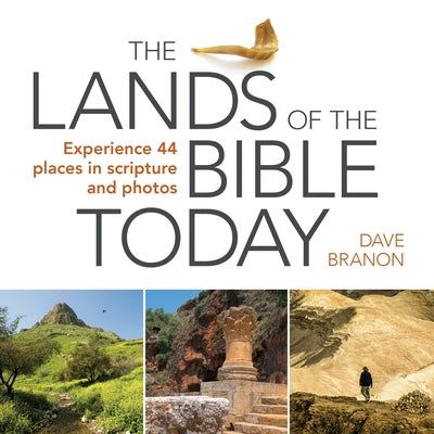 The Lands of the Bible Today: Experience 44 Places in Scripture and Photos by Branon, Dave