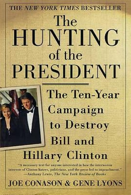 The Hunting of the President: The Ten-Year Campaign to Destroy Bill and Hillary Clinton Paperback St. Martins Press-3PL