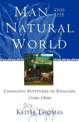 Man and the Natural World: Changing Attitudes in England 1500-1800 Paperback Oxford University Press, USA