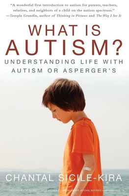 What Is Autism?: Understanding Life with Autism or Asperger's by Sicile-Kira, Chantal