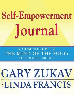 Self-Empowerment Journal: A Companion to the Mind of the Soul: Responsible Choice by Zukav, Gary