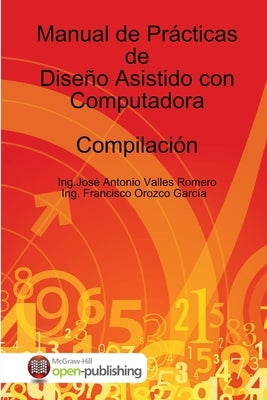 Manual de Prácticas de Diseño Asistido con Computadora by Dr Ing José Antonio Valles Romero