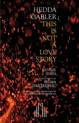 Hedda Gabler; This Is Not A Love Story by Dimitrijevic, Selma