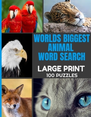 Worlds Biggest Animal Word Search Large Print 100 Puzzles: Word Hunt Puzzle with Over 1000 Species of Animals - Full Page Easy to Read Print - Great f Paperback Independently Published