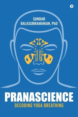 PranaScience: Decoding Yoga Breathing by , Sundar Balasubramanian
