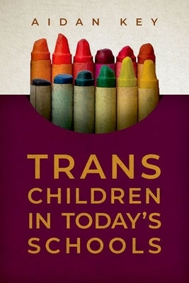 Trans Children in Today's Schools by Key, Aidan