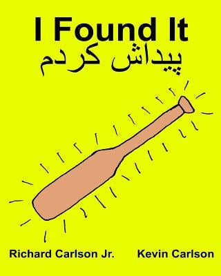 I Found It: Children's Picture Book English-Persian/Farsi (Bilingual Edition) (www.rich.center) by Carlson, Kevin