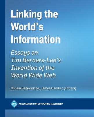 Linking the World's Information: Essays on Tim Berners-Lee's Invention of the World Wide Web Paperback Association for Computing Machinery