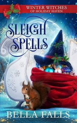 Sleigh Spells: A Christmas Paranormal Cozy Mystery by Falls, Bella