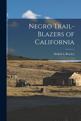 Negro Trail-Blazers of California Paperback Legare Street Press