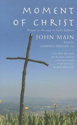 Moment of Christ: Prayer as the Way to God's Fullness Paperback Canterbury Press Norwich
