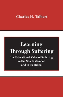 Learning Through Suffering: The Educational Value of Suffering in the New Testament and in Its Milieu Paperback Baylor University Press