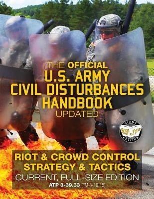 The Official US Army Civil Disturbances Handbook - Updated: Riot & Crowd Control Strategy & Tactics - Current, Full-Size Edition - Giant 8.5" x 11" Fo by Media, Carlile